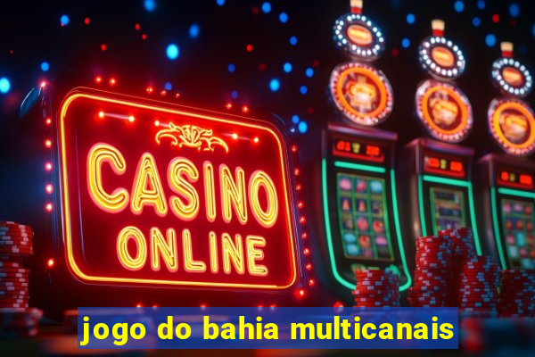 jogo do bahia multicanais